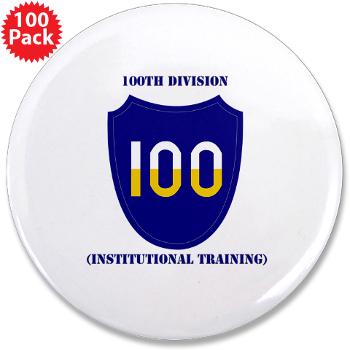 100DIT - M01 - 01 - SSI - 100th Division (Institutional Training) with Text - 3.5" Button (100 pack)
