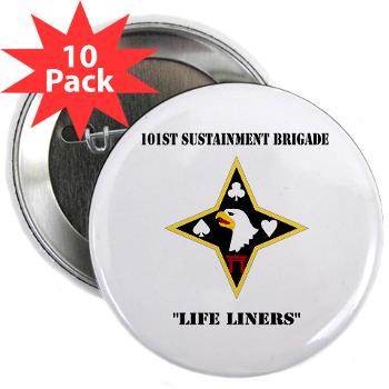 101SB - M01 - 01 - DUI - 101st Sustainment Brigade "Life Liners" with Text - 2.25" Button (10 pack)