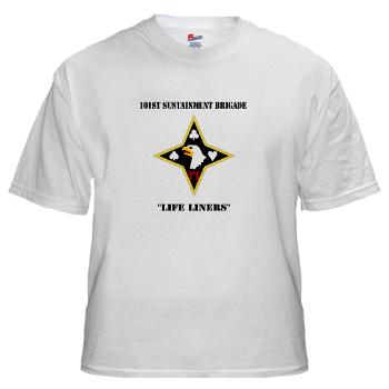 101SB - A01 - 04 - DUI - 101st Sustainment Brigade "Life Liners" with Text - White T-Shirt