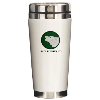 104DIT - M01 - 03 - 104th Division (IT) with Text - Ceramic Travel Mug - Click Image to Close