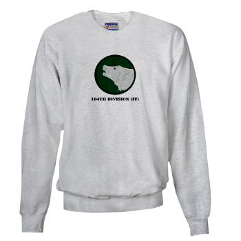 104DIT - A01 - 03 - 104th Division (IT) with Text - Sweatshirt