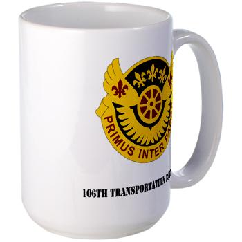 106TB - M01 - 03 - DUI - 106th Transportation Battalion with Text - Large Mug - Click Image to Close