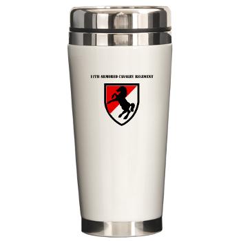 11ACR - M01 - 03 - SSI - 11th Armored Cavalry Regiment with Text - Ceramic Travel Mug