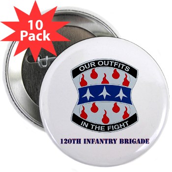 120IB - M01 - 01 - DUI - 120th Infantry Brigade with Text - 2.25" Button (10 pack)