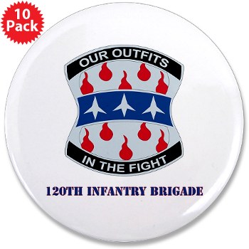 120IB - M01 - 01 - DUI - 120th Infantry Brigade with Text - 3.5" Button (10 pack)