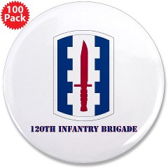 120IB - M01 - 01 - SSI - 120th Infantry Brigade with text - 3.5" Button (100 pack)