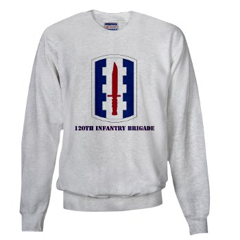 120IB - A01 - 03 - SSI - 120th Infantry Brigade with text - Sweatshirt - Click Image to Close