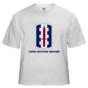 120IB - A01 - 04 - SSI - 120th Infantry Brigade with text - White Tshirt - Click Image to Close