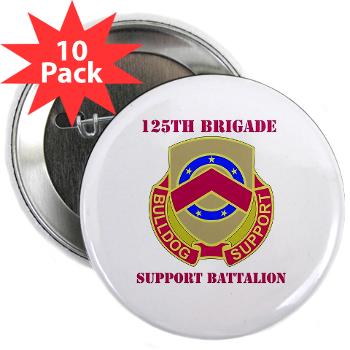 125BSB - M01 - 01 - DUI - 125th Bde - Support Bn with Text - 2.25" Button (10 pack) - Click Image to Close