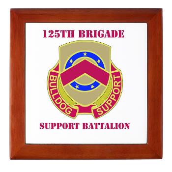 125BSB - M01 - 03 - DUI - 125th Bde - Support Bn with Text - Keepsake Box