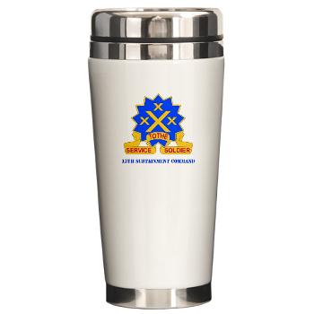 13SC - M01 - 03 - DUI - 13th Sustainment Command with Text - Ceramic Travel Mug