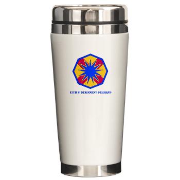 13SC - M01 - 03 - SSI - 13th Sustainment Command with Text - Ceramic Travel Mug