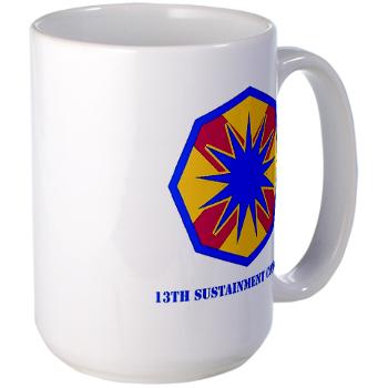 13SC - M01 - 03 - SSI - 13th Sustainment Command with Text - Large Mug