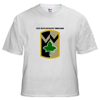 13SC4SB - A01 - 04 - SSI - 4th Sustainment Bde with Text - White T-Shirt