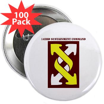 143SC - M01 - 01 - SSI - 143rd Sustainment Command with Text - 2.25" Button (100 pack)