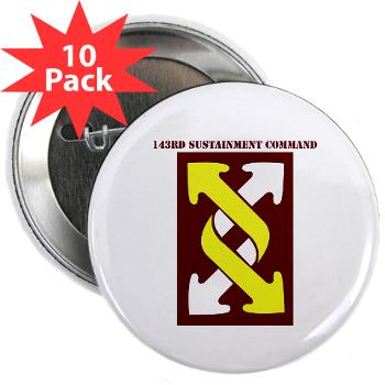 143SC - M01 - 01 - SSI - 143rd Sustainment Command with Text - 2.25" Button (10 pack)