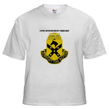 15SB - A01 - 04 - DUI - 15th Sustainment Bde with Text - White T-Shirt