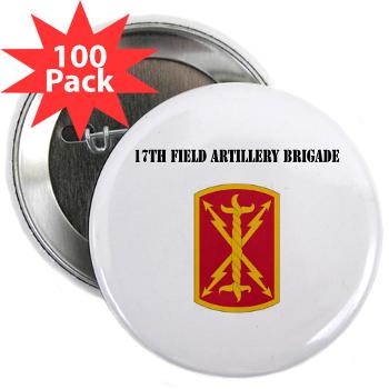 17FAB - M01 - 01 - SSI - 17th Field Artillery Brigade with Text - 2.25" Button (100 pack)