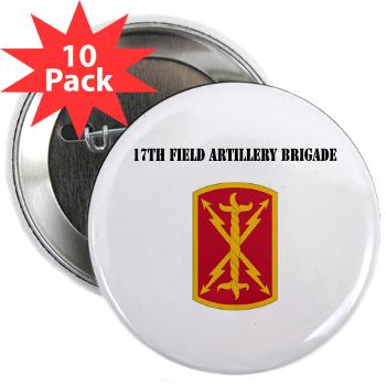 17FAB - M01 - 01 - SSI - 17th Field Artillery Brigade with Text - 2.25" Button (10 pack)