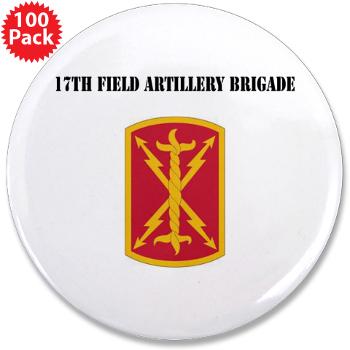17FAB - M01 - 01 - SSI - 17th Field Artillery Brigade with Text - 3.5" Button (100 pack)