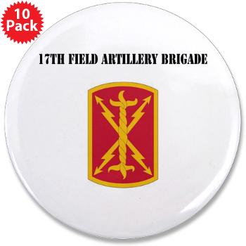 17FAB - M01 - 01 - SSI - 17th Field Artillery Brigade with Text - 3.5" Button (10 pack)