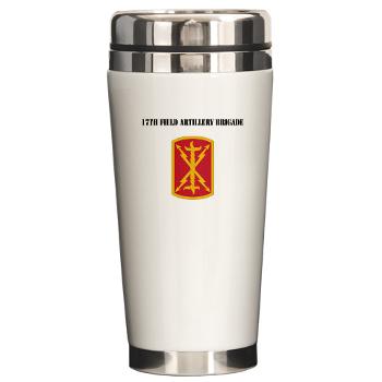 17FAB - M01 - 03 - SSI - 17th Field Artillery Brigade with Text - Ceramic Travel Mug