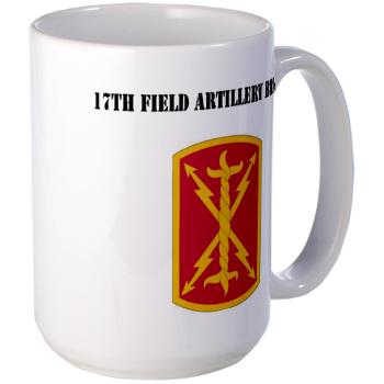 17FAB - M01 - 03 - SSI - 17th Field Artillery Brigade with Text - Large Mug