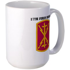 17FB - M01 - 03 - SSI - 17th Fires Brigade with Text Large Mug - Click Image to Close