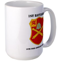 1B10FAR - M01 - 03 - DUI - 1st Bn - 10th Field Artillery Regt with Text Large Mug - Click Image to Close