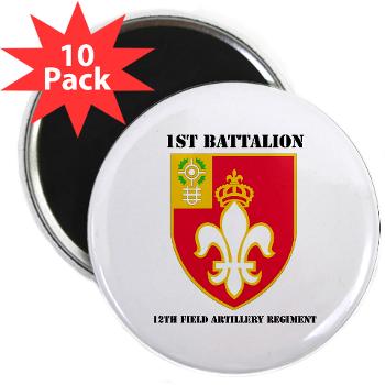 1B12FAR - M01 - 01 - DUI - 1st Bn - 12th FA Regt with Text - 2.25" Magnet (10 pack)