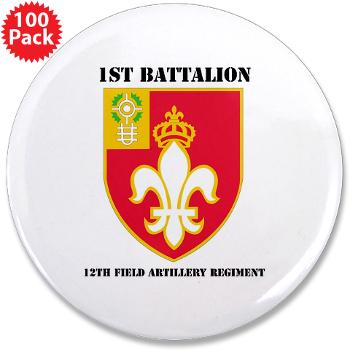 1B12FAR - M01 - 01 - DUI - 1st Bn - 12th FA Regt with Text - 3.5" Button (100 pack)