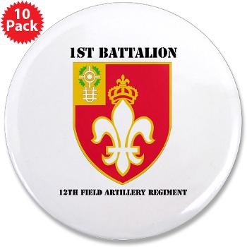 1B12FAR - M01 - 01 - DUI - 1st Bn - 12th FA Regt with Text - 3.5" Button (10 pack)