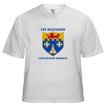 1B12IR - A01 - 04 - DUI - 1st Bn - 12th Infantry Regt with Text - White T-Shirt