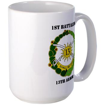 1B13A - M01 - 03 - DUI - 1st Battalion, 13th Armor with Text - Large Mug