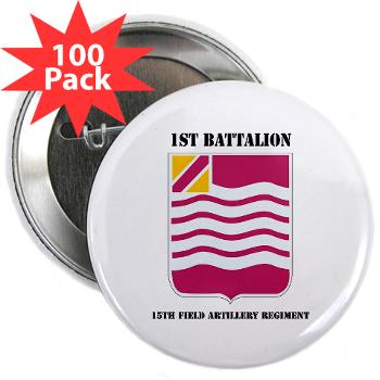1B15FAR - M01 - 01 - DUI - 1st Bn - 15th FA Regt with Text - 2.25" Button (100 pack) - Click Image to Close
