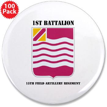 1B15FAR - M01 - 01 - DUI - 1st Bn - 15th FA Regt with Text - 3.5" Button (100 pack)