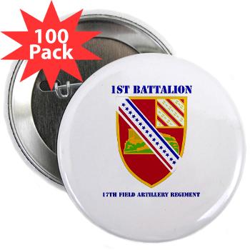 1B17FAR - M01 - 01 - DUI - 1st Bn - 17th FA Regt with Text - 2.25" Button (100 pack)