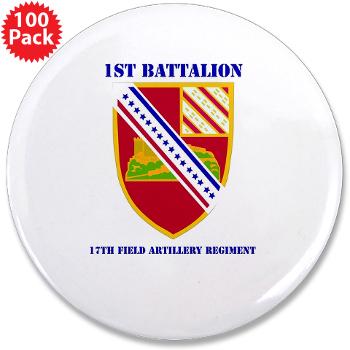 1B17FAR - M01 - 01 - DUI - 1st Bn - 17th FA Regt with Text - 3.5" Button (100 pack)