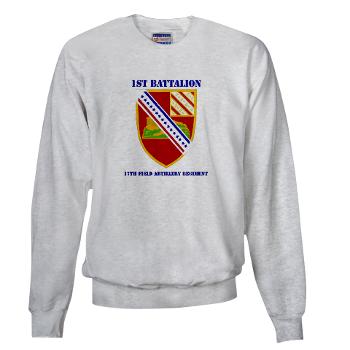 1B17FAR - A01 - 04 - DUI - 1st Bn - 17th FA Regt with Text - Sweatshirt