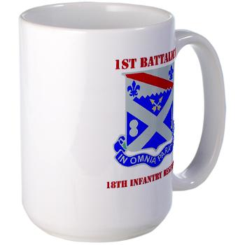 1B18IR - M01 - 03 - DUI - 1st Bn - 18th Infantry Regt with Text - Large Mug - Click Image to Close