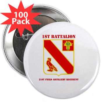 1B21FAR - M01 - 01 - DUI - 1st Bn - 21st Field Artillery Regiment with Text 2.25" Button (100 pack)