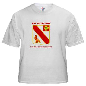 1B21FAR - A01 - 04 - DUI - 1st Bn - 21st Field Artillery Regiment with Text White T-Shirt