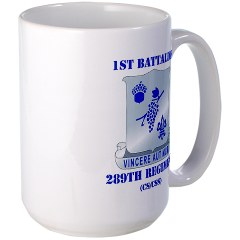 1B289R - M01 - 03 - DUI - 1st Battalion - 289th Regiment (CS/CSS) with Text Large Mug - Click Image to Close