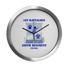 1B289R - M01 - 03 - DUI - 1st Battalion - 289th Regiment (CS/CSS) with Text Modern Wall Clock - Click Image to Close