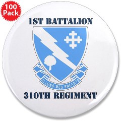 1B310R - M01 - 01 - DUI - 1st Bn - 310th Regt with Text 3.5" Button (100 pack) - Click Image to Close