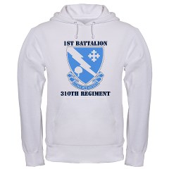 1B310R - A01 - 03 - DUI - 1st Bn - 310th RegtS with Text Hooded Sweatshirt
