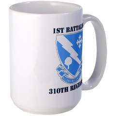 1B310R - M01 - 03 - DUI - 1st Bn - 310th Regt with Text Large Mug - Click Image to Close
