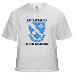 1B310R - A01 - 04 - DUI - 1st Bn - 310th Regt with Text White T-Shirt - Click Image to Close