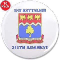 1B311R - M01 - 01 - DUI - 1st Bn - 311th Regt with Text 3.5" Button (10 pack) - Click Image to Close