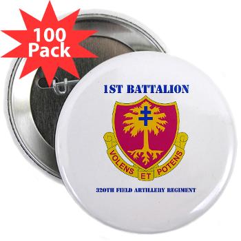 1B320FAR - M01 - 01 - DUI - 1st Bn - 320th FA Regt with Text - 2.25" Button (100 pack) - Click Image to Close